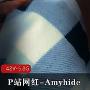 P站网红Amyhide合集：自拍时长特写，群老六必备资源！